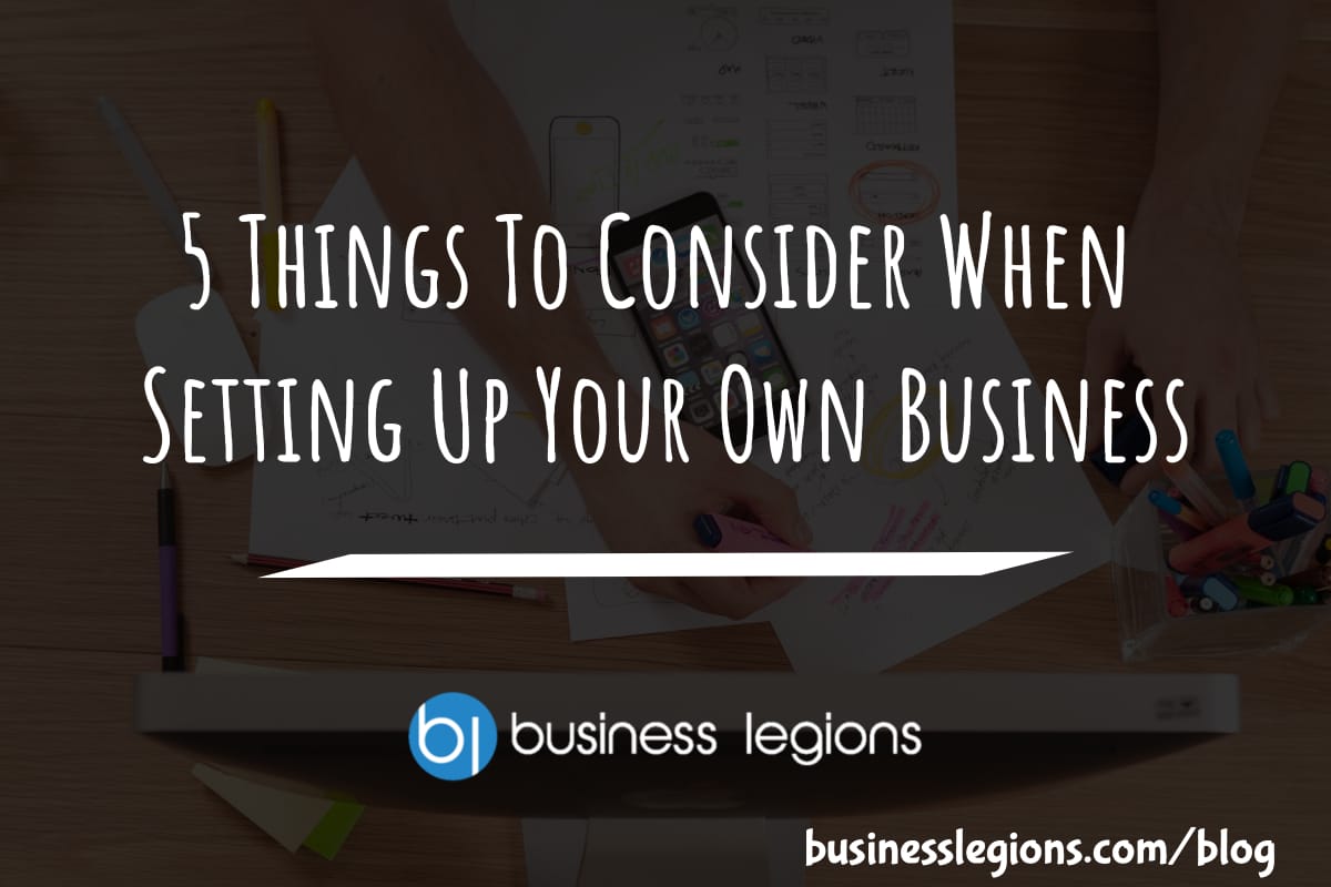 Business Legions 5 Things To Consider When Setting Up Your Own Business header