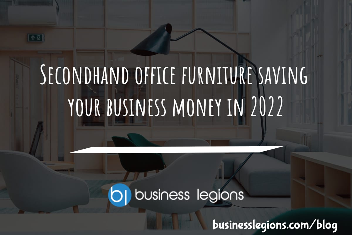 Business Legions Secondhand office furniture saving your business money in 2022 header