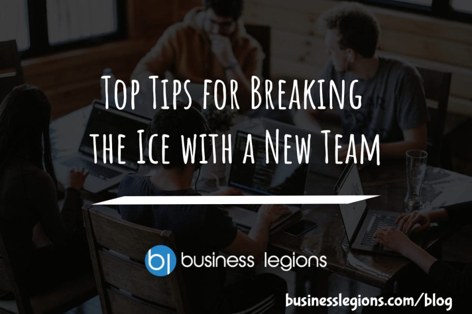TOP TIPS FOR BREAKING THE ICE WITH A NEW TEAM