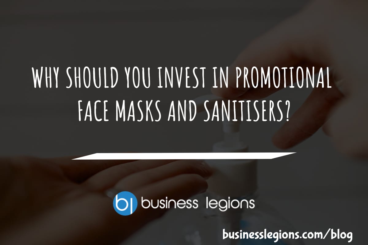 Business Legions WHY SHOULD YOU INVEST IN PROMOTIONAL FACE MASKS AND SANITISERS