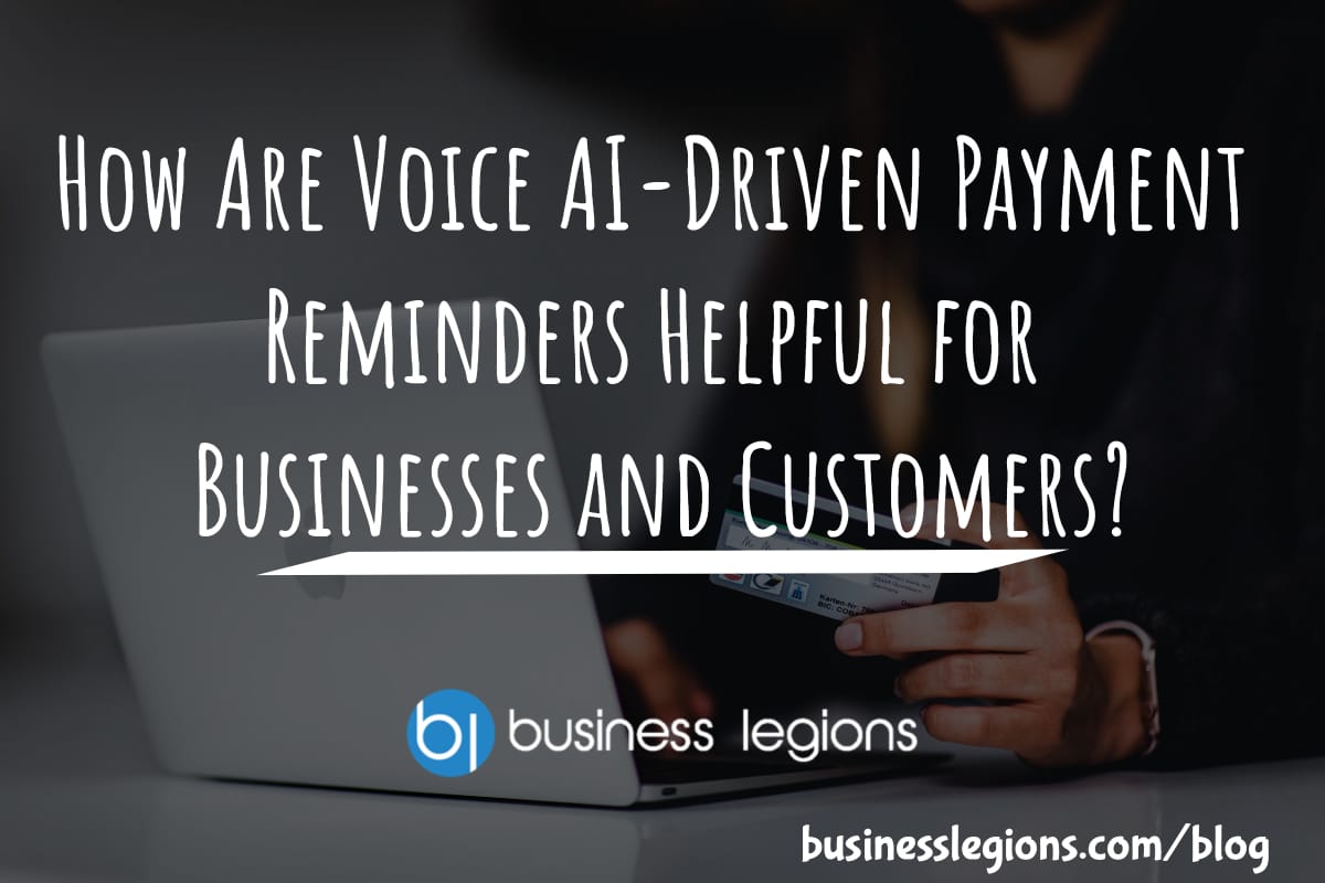 Business Legions How Are Voice AI Driven Payment Reminders Helpful for Businesses and Customers