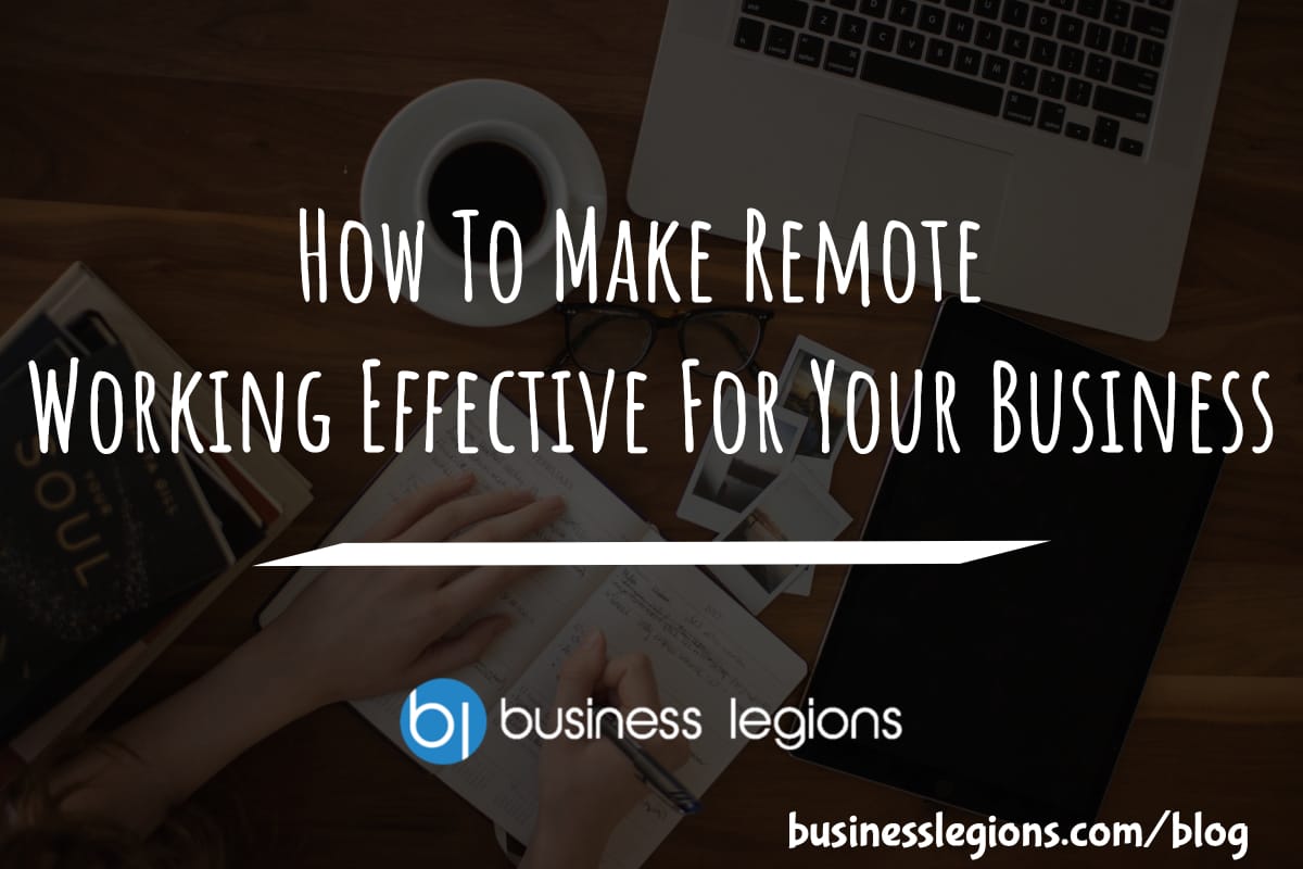 Business Legions How To Make Remote Working Effective For Your Business header 1