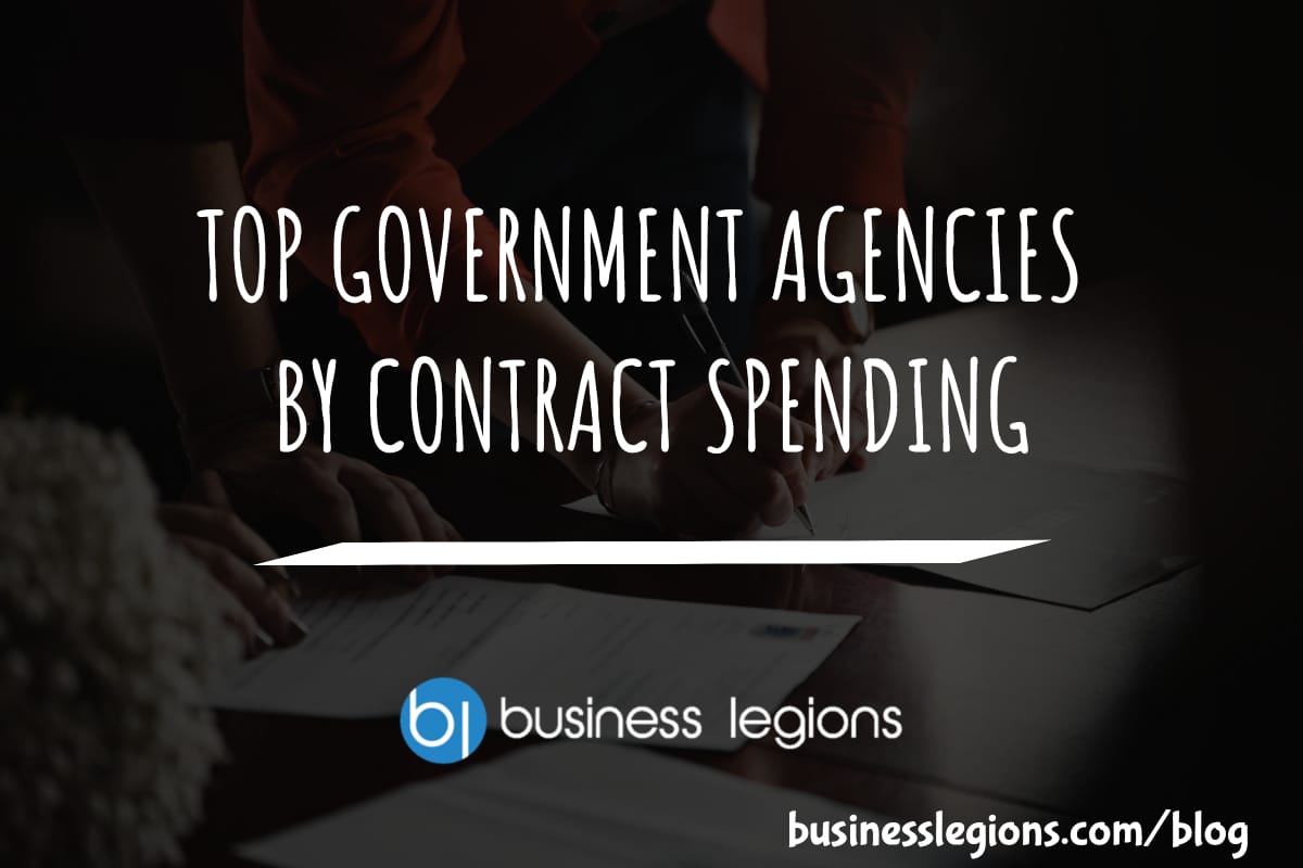 Business Legions TOP GOVERNMENT AGENCIES BY CONTRACT SPENDING header