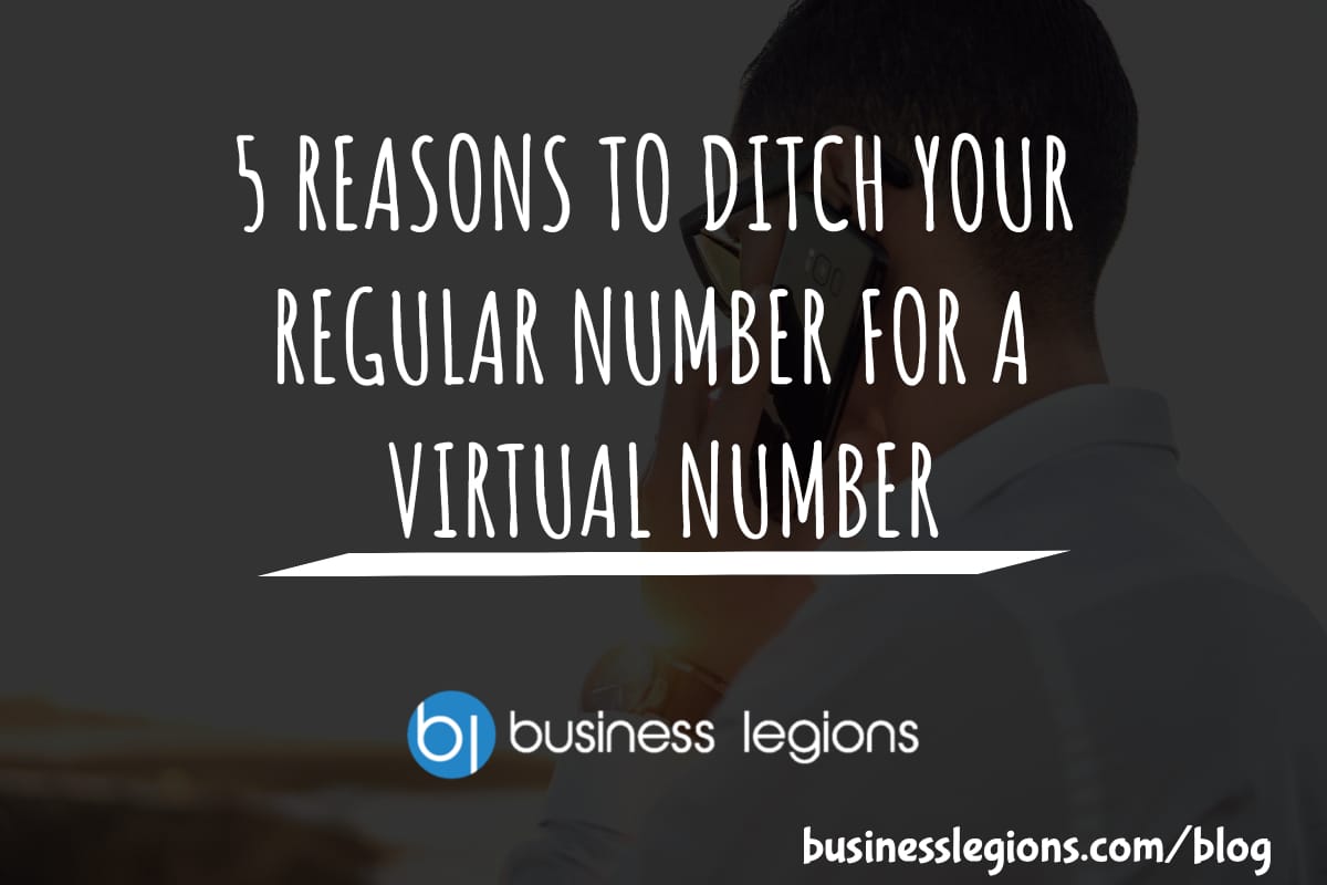 Business Legions 5 REASONS TO DITCH YOUR REGULAR NUMBER FOR A VIRTUAL NUMBER header