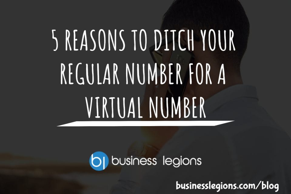 5 REASONS TO DITCH YOUR REGULAR NUMBER FOR A VIRTUAL NUMBER