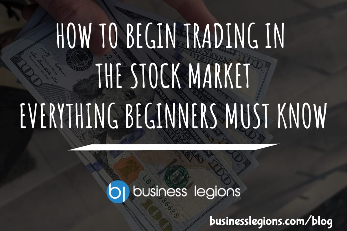 Business Legions HOW TO BEGIN TRADING IN THE STOCK MARKET EVERYTHING BEGINNERS MUST KNOW header