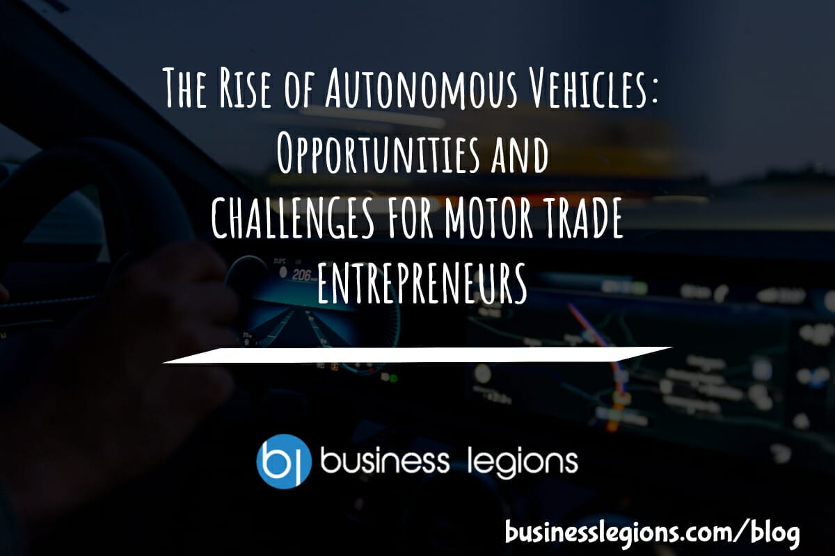 THE RISE OF AUTONOMOUS VEHICLES: OPPORTUNITIES AND CHALLENGES FOR MOTOR TRADE ENTREPRENEURS