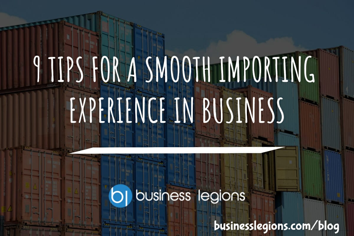 Business Legions 9 TIPS FOR A SMOOTH IMPORTING EXPERIENCE IN BUSINESS header
