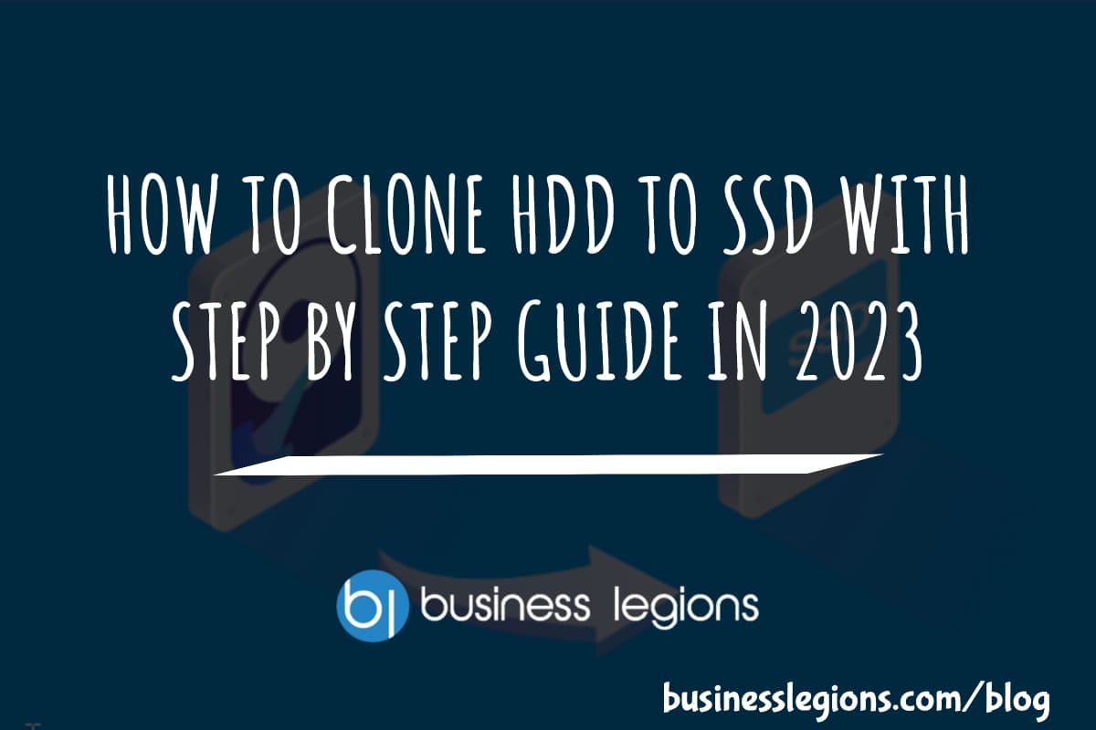 Business Legions HOW TO CLONE HDD TO SSD WITH STEP BY STEP GUIDE IN 2023 Header