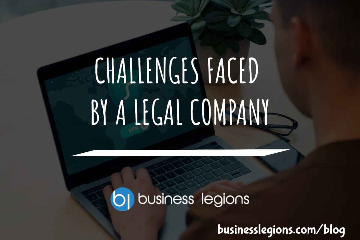 Business Legions CHALLENGES FACED BY A LEGAL COMPANY