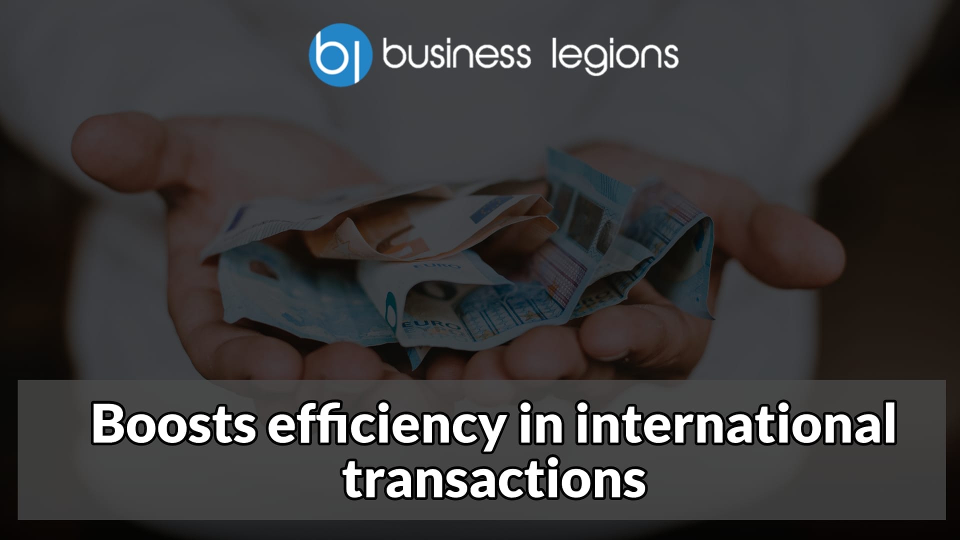 Business Legions Boosts efficiency in international transactions