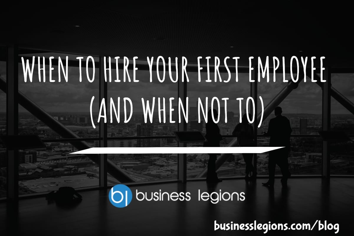 WHEN TO HIRE YOUR FIRST EMPLOYEE (AND WHEN NOT TO)